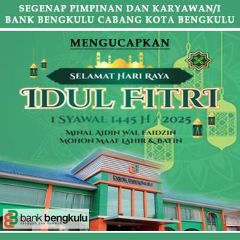 Ucapan Bank Bengkulu Cabang Kota Bengkulu "Selamat Hari Raya Idul Fitri 1445 H/2025 M